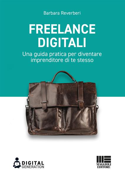 Freelance digitali. Una guida pratica per diventare imprenditore di te stesso - Barbara Reverberi - copertina