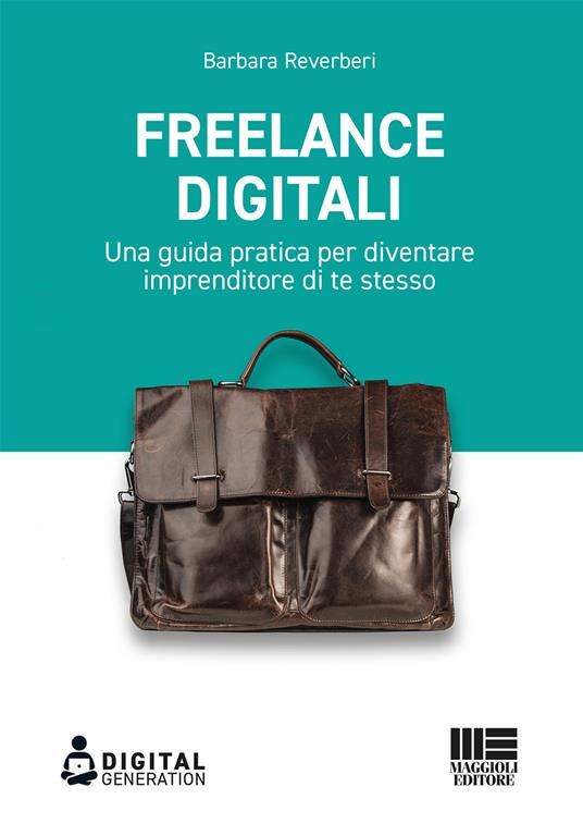 Freelance digitali. Una guida pratica per diventare imprenditore di te stesso - Barbara Reverberi - copertina