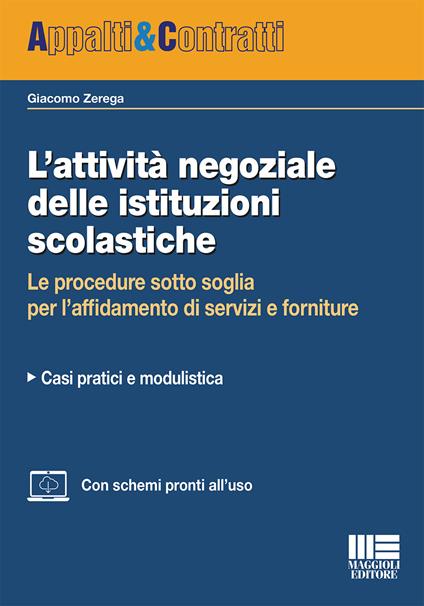 L' attività negoziale delle istituzioni scolastiche. Le procedure sotto soglia per l'affidamento di servizi e forniture. Casi pratici e modulistica - Giacomo Zerega - copertina