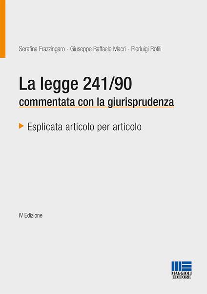 La legge 241/90 commentata con la giurisprudenza - Serafina Frazzingaro,Giuseppe Raffaele Macrì,Pierluigi Rotili - copertina