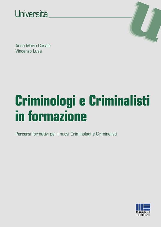 Criminologi e criminalisti in formazione - Annamaria Casale,Vincenzo Lusa - copertina