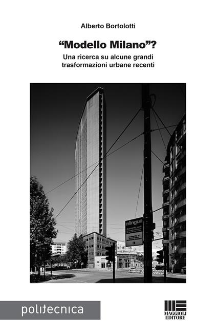 «Modello Milano»? Una ricerca su alcune grandi trasformazioni urbane recenti - Alberto Bortolotti - copertina