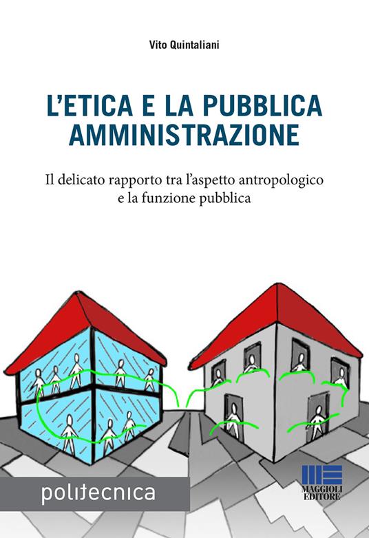 L' etica e la pubblica amministrazione. Il delicato rapporto tra l'aspetto antropologico e la funzione pubblica - Vito Quintaliani - copertina