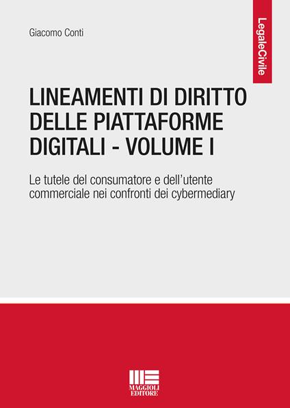 Lineamenti di diritto delle piattaforme digitali. Vol. 1: Le tutele del consumatore e dell'utente commerciale nei confronti dei cybermediary - Giacomo Conti - copertina