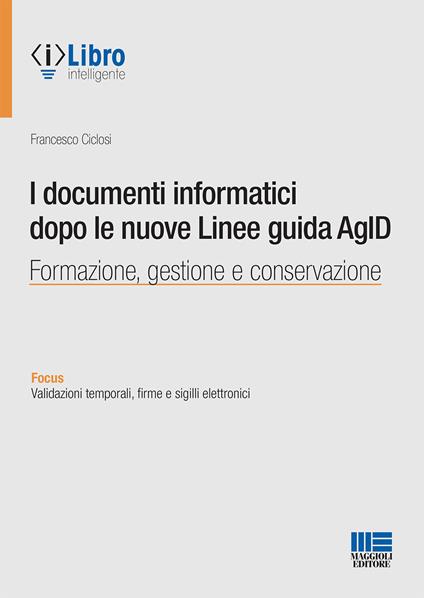I documenti informatici dopo le nuove Linee guida AgID - Francesco Ciclosi - copertina