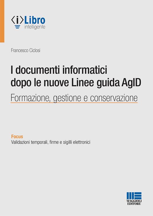 I documenti informatici dopo le nuove Linee guida AgID - Francesco Ciclosi - copertina