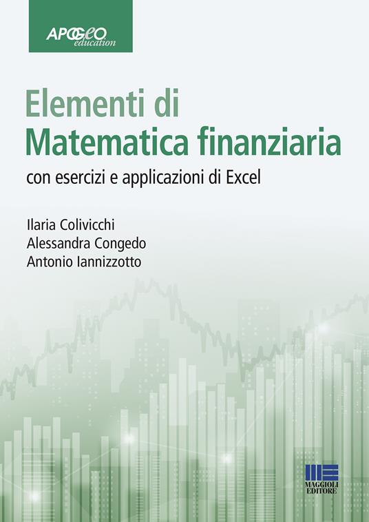 Elementi di matematica finanziaria - Ilaria Colivicchi,Alessandra Congedo,Antonio Iannizzotto - copertina