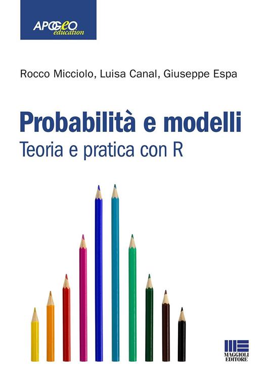 Probabilità e modelli. Teoria e pratica con R - Rocco Micciolo,Luisa Canal,Giuseppe Espa - copertina