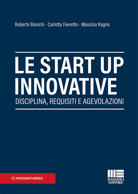 Le start up innovative - Roberto Bianchi,Carlotta Favretto,Maurizio Ragno - copertina