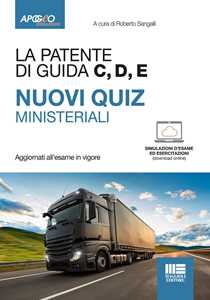 La patente di guida C, D, E. Nuovi quiz ministeriali. Con esercitazioni. Con simulazioni d'esame