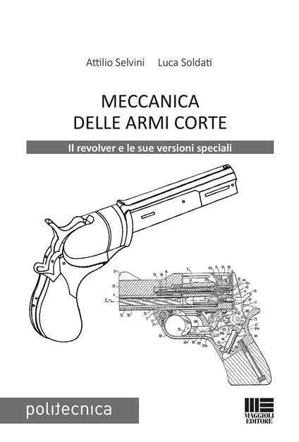 Meccanica delle armi corte - Attilio Selvini,Luca Soldati - copertina