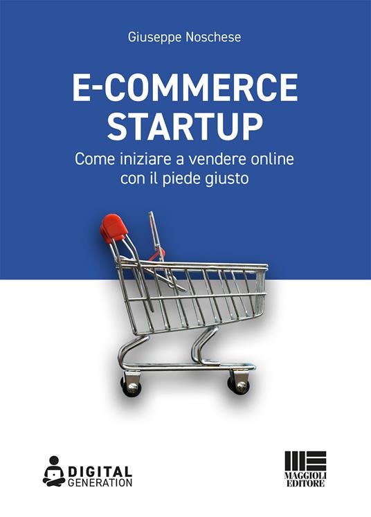 E-commerce Startup. Come iniziare a vendere online con il piede giusto - Giuseppe Noschese - copertina