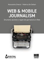 Web & mobile journalism. Strumenti, tecniche e regole del giornalismo in rete