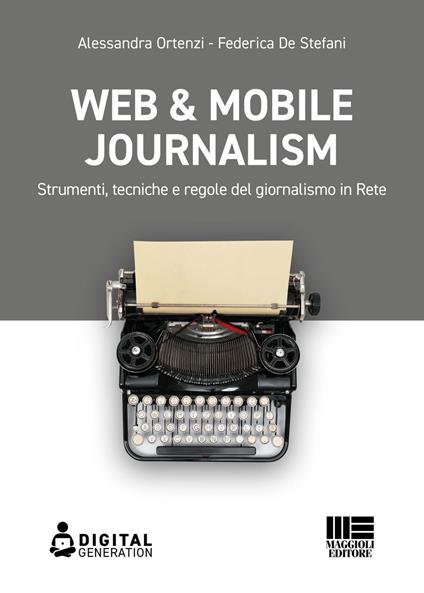 Web & mobile journalism. Strumenti, tecniche e regole del giornalismo in rete - Federica De Stefani,Alessandra Ortenzi - ebook