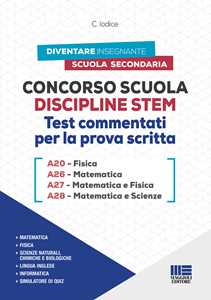 Libro Concorso Scuola Discipline STEM A20 Fisica A26 Matematica A27 Matematica e Fisica A28 Matematica e Scienze. Test commentati per la prova scritta. Con software di simulazione Carla Iodice