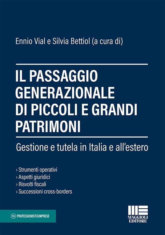 Il passaggio generazionale di piccoli e grandi patrimoni - Ennio Vial,Silvia Bettiol - copertina