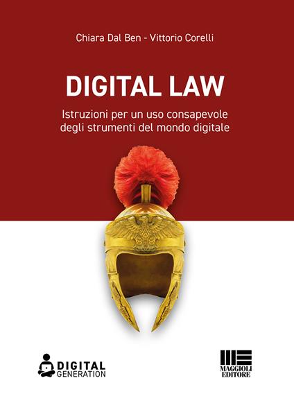 Digital law. Istruzioni per un uso consapevole degli strumenti del mondo digitale - Chiara Dal Ben,Vittorio Corelli - copertina