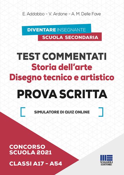 Concorso scuola 2021. Test commentati. Storia dell'arte. Disegno tecnico e artistico. Prova scritta. Classi A17-A54. Con software di simulazione - Esmeralda Addabbo,Viola Ardone,Adele M. Delle Fave - copertina