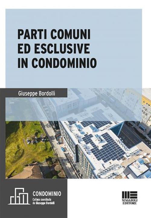Parti comuni ed esclusive in condominio - Giuseppe Bordolli - copertina