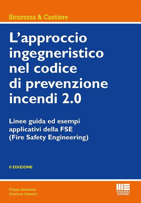 L' approccio ingegneristico nel codice di prevenzione incendi 2.0. Linee guida ed esempi applicativi della FSE - Filippo Battistini,Gianluca Galeotti - copertina