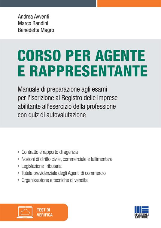 Corso per agente e rappresentante. Manuale di preparazione agli esami per l'iscrizione al Registro delle imprese abilitante all'esercizio della professione con quiz di autovalutazione - Andrea Avventi,Marco Bandini,Benedetta Magro - copertina