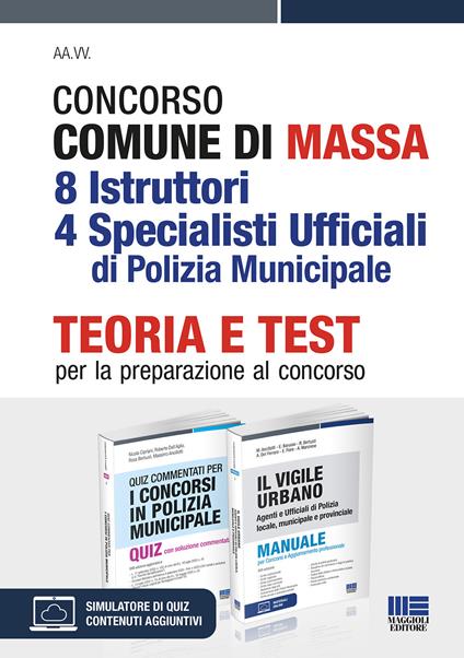Concorso comune di Massa 8 istruttori 4 specialisti ufficiali di polizia municipale. Teoria e test per la preparazione al concorso. Kit. Con espansione online. Con software di simulazione - Nicola Cipriani,Roberto Dall'Aglio,Rosa Bertuzzi - copertina