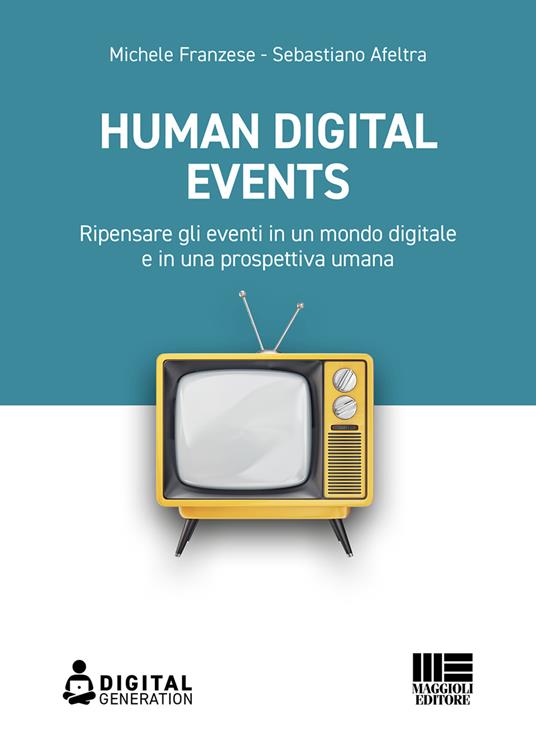 Human digital events. Ripensare gli eventi in un mondo digitale e in una prospettiva umana - Sebastiano Afeltra,Michele Franzese - ebook