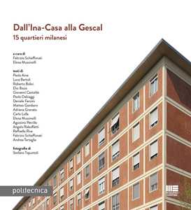 Dall'Ina-Casa alla Gescal. 15 quartieri milanesi