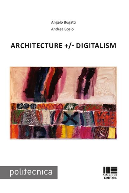 Architecture +/- Digitalism - Angelo Bugatti,Andrea Bosio - copertina