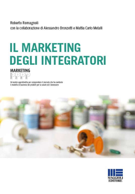 Il marketing degli integratori - Roberto Romagnoli,Alessandro Bronzetti,Mattia Carlo Metalli - copertina