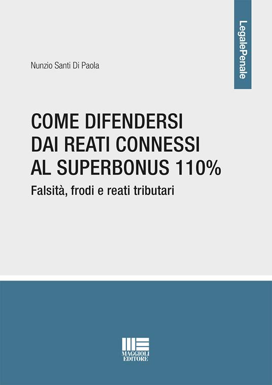 Come difendersi dai reati connessi al Superbonus 110% - Nunzio Santi Di Paola - copertina