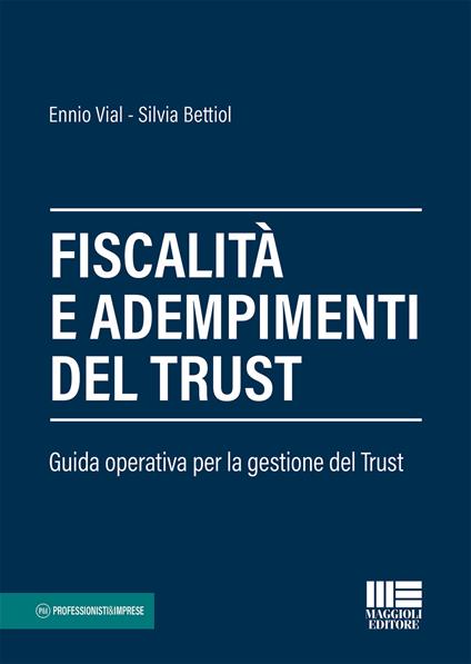 Fiscalità e adempimenti del trust. Guida operativa per la gestione del Trust - Ennio Vial,Silvia Bettiol - copertina