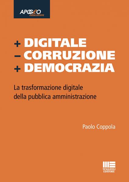 + Digitale - Corruzione + Democrazia. La trasformazione digitale della pubblica amministrazione - Paolo Coppola - ebook