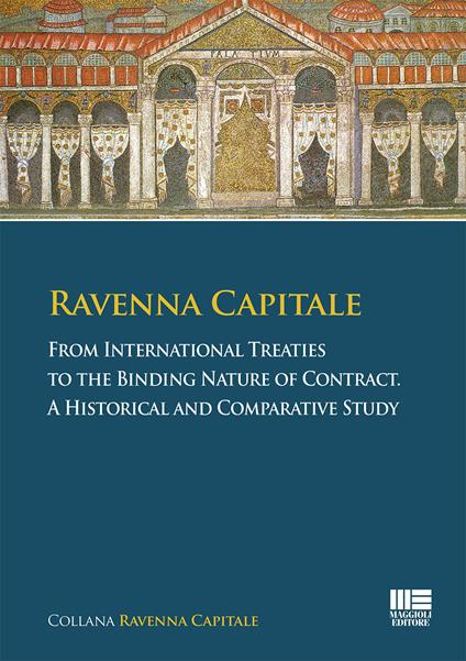 Ravenna capitale. From international treaties to the binding nature of contract. A historical and comparative study - Simona Tarozzi,Elisabetta Fiocchi Malaspina - copertina