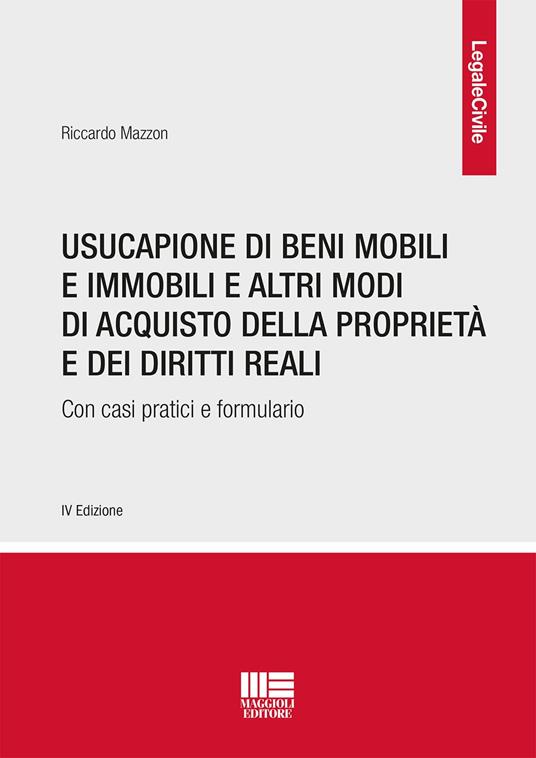 Usucapione di beni mobili e immobili e altri modi di acquisto della proprietà e dei diritti reali. Con casi pratici e formulario - Riccardo Mazzon - copertina