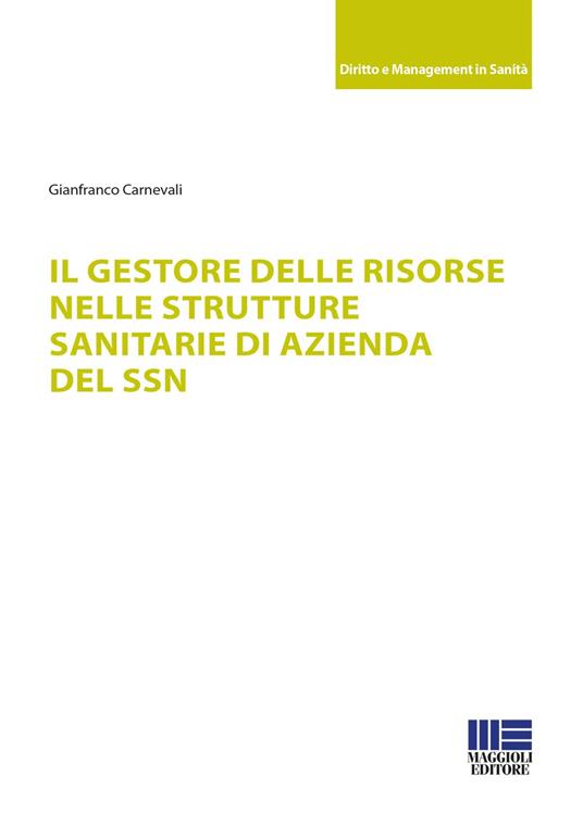 Il gestore delle risorse nelle strutture sanitarie di azienda del SSN - Gianfranco Carnevali - copertina