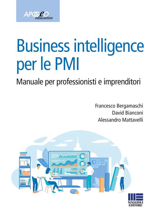 Business intelligence per le PMI. Manuale per professionisti e imprenditori - Francesco Bergamaschi,David Bianconi,Alessandro Mattavelli - copertina
