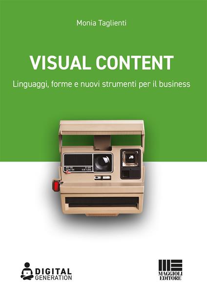 Visual Content. Linguaggi, forme e nuovi strumenti per il business - Monia Taglienti - copertina