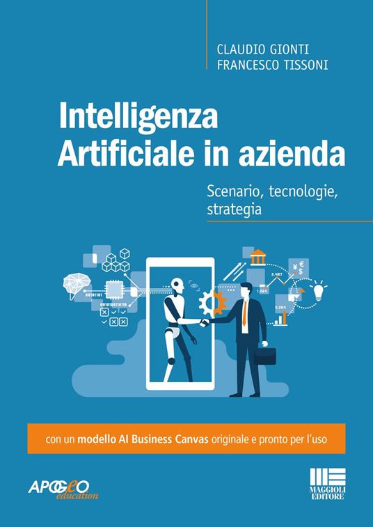 Intelligenza artificiale in azienda. Scenario, tecnologie, strategia - Claudio Gionti,Francesco Tissoni - ebook