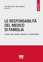 La responsabilità del medico di famiglia. Ambito civile, penale, ordinistico e amministrativo