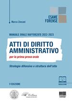 Manuale orale rafforzato 2022-2023. Atti di diritto amministrativo per la prima prova orale. Strategia difensiva e struttura dell'atto