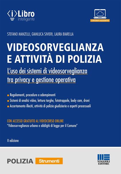 Videosorveglianza e attività di polizia. L'uso dei sistemi di videosorveglianza tra privacy e gestione operativa. Con accesso al videocorso «Videosorveglianza urbana e obblighi di legge per il Comune» - Stefano Manzelli,Gianluca Sivieri,Laura Biarella - copertina