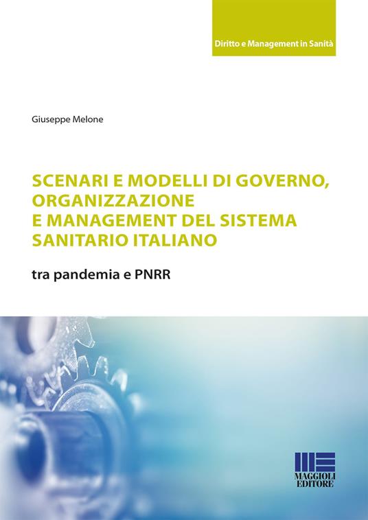 Scenari e modelli di governo, organizzazione e management del sistema sanitario italiano - Giuseppe Melone - copertina