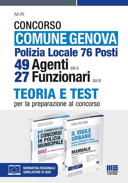 Concorso comune Genova. Polizia Locale 76 posti. 49 agenti (Cat. C), 27 funzionari (Cat. D). Teoria e test per la preparazione al concorso. Kit. Con aggiornamento online. Con software di simulazione - Nicola Cipriani,Roberto Dall'Aglio,Rosa Bertuzzi - copertina