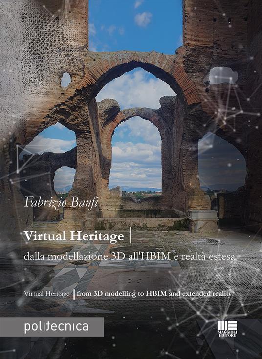 Virtual heritage. Dalla modellazione 3D all'HBIM e realtà estesa - Fabrizio Banfi - copertina