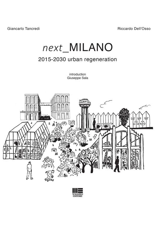 Next Milano. 2015-2030 urban regeneration - Riccardo Dell'Osso,Giancarlo Tancredi - copertina
