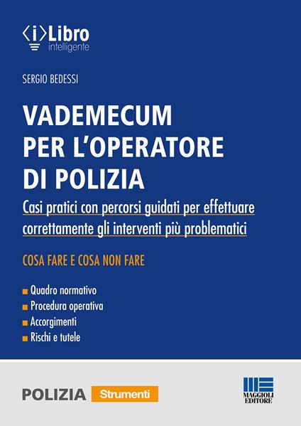 Vademecum per l'operatore di polizia. Casi pratici con percorsi guidati per effettuare correttamente gli interventi più problematici - Sergio Bedessi - copertina