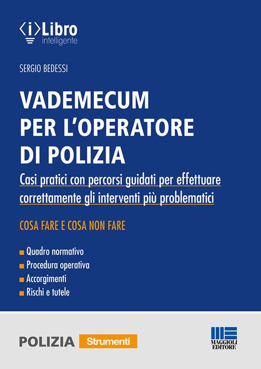 Vademecum per l'operatore di polizia. Casi pratici con percorsi guidati per effettuare correttamente gli interventi più problematici - Sergio Bedessi - copertina