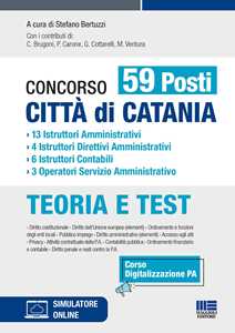 Concorso 59 posti città di Catania. 13 istruttori amministrativi, 4 istruttori direttivi amministrativi, 6 istruttori contabili, 3 operatori servizio amministrativo. Con espansione online. Con so...