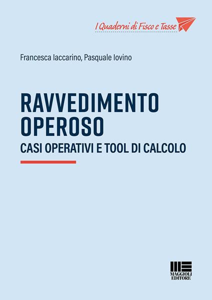 Ravvedimento operoso. Casi operativi e tool di calcolo - Francesca Iaccarino,Pasquale Iovino - copertina